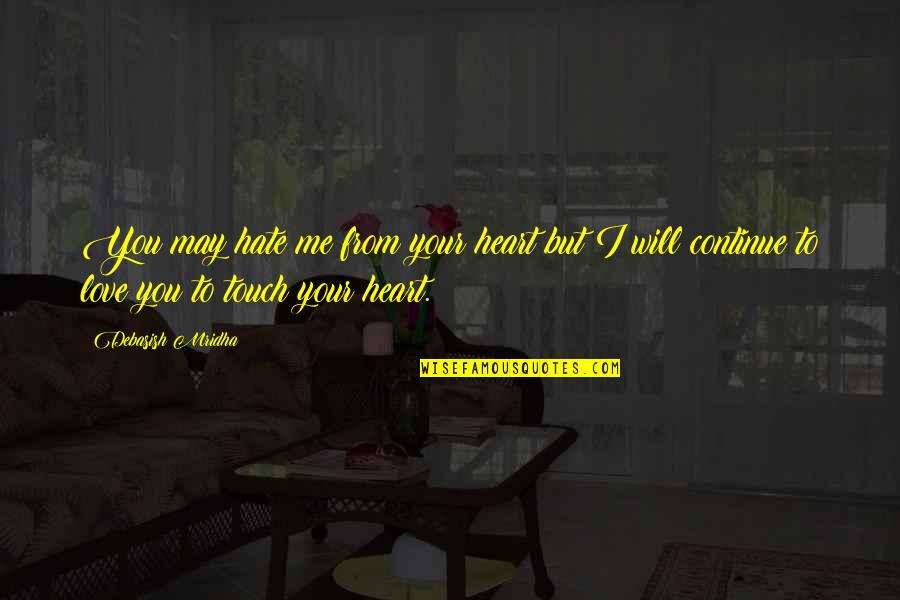 Heart Touch Love Quotes By Debasish Mridha: You may hate me from your heart but