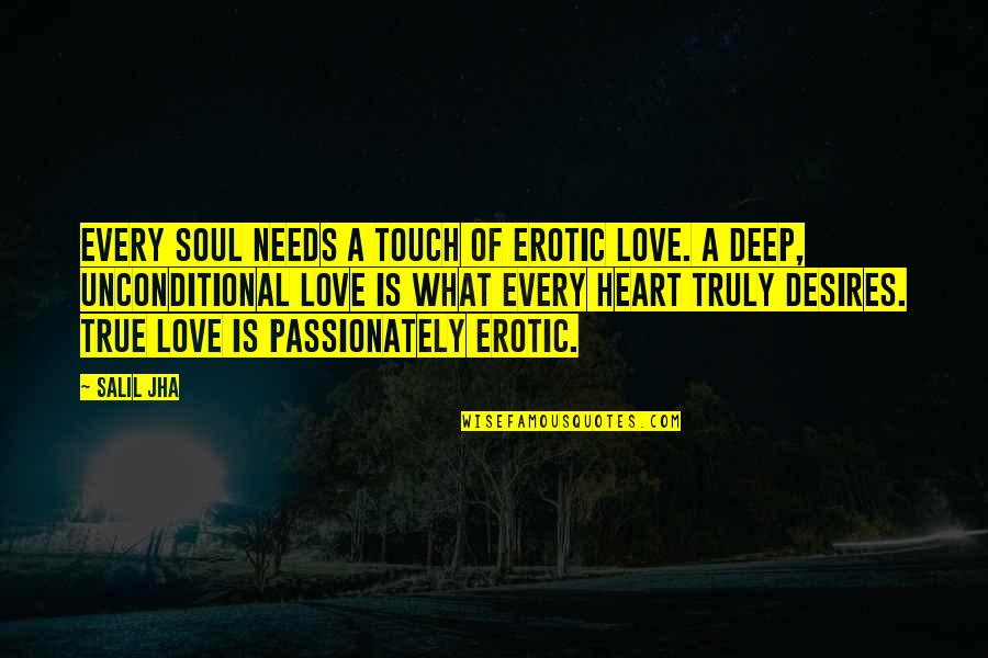 Heart Touch Love Quotes By Salil Jha: Every soul needs a touch of erotic love.