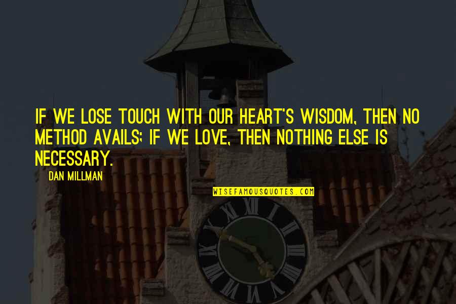 Heart Touch Quotes By Dan Millman: If we lose touch with our heart's wisdom,