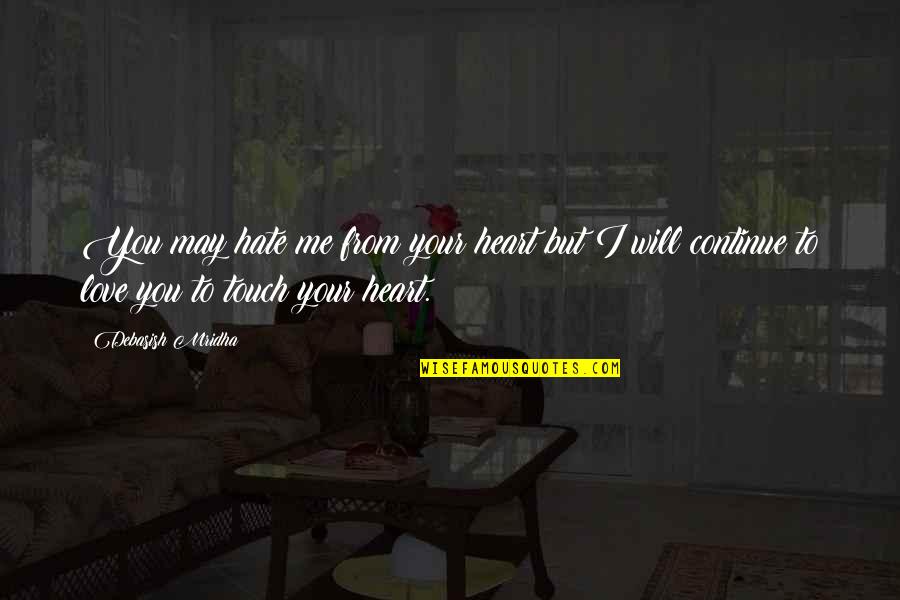 Heart Touch Quotes By Debasish Mridha: You may hate me from your heart but