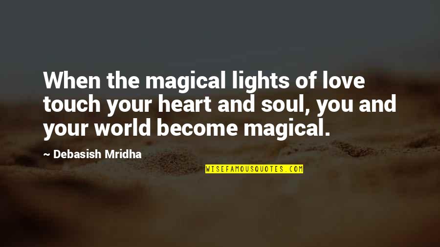 Heart Touch Quotes By Debasish Mridha: When the magical lights of love touch your