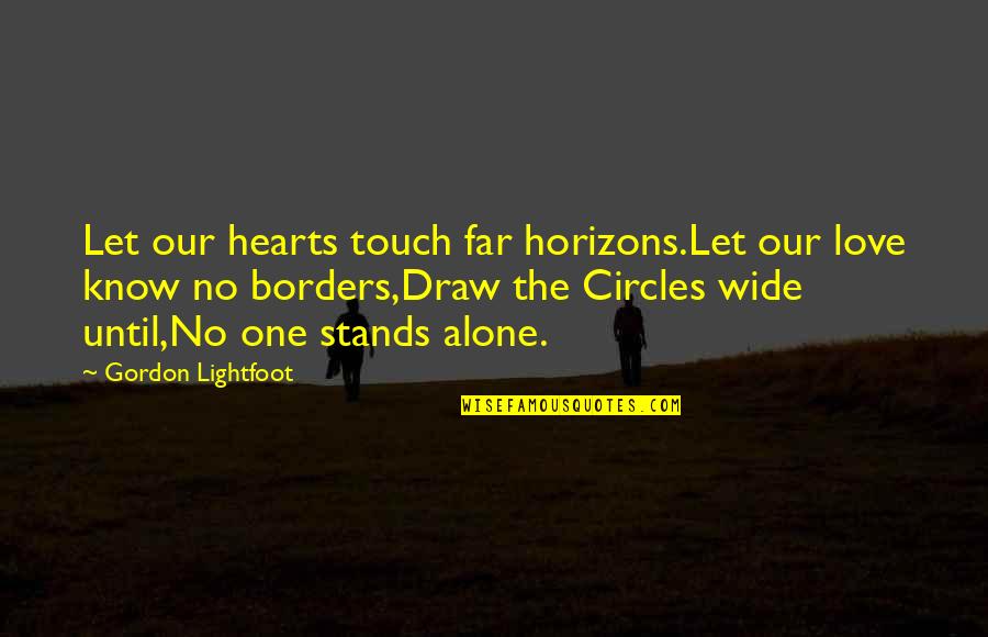 Heart Touch Quotes By Gordon Lightfoot: Let our hearts touch far horizons.Let our love