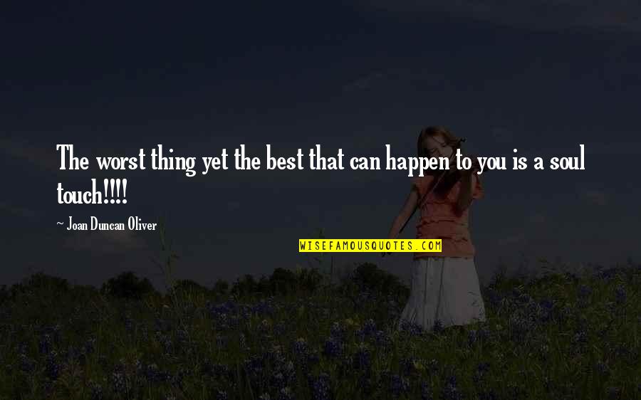 Heart Touch Quotes By Joan Duncan Oliver: The worst thing yet the best that can