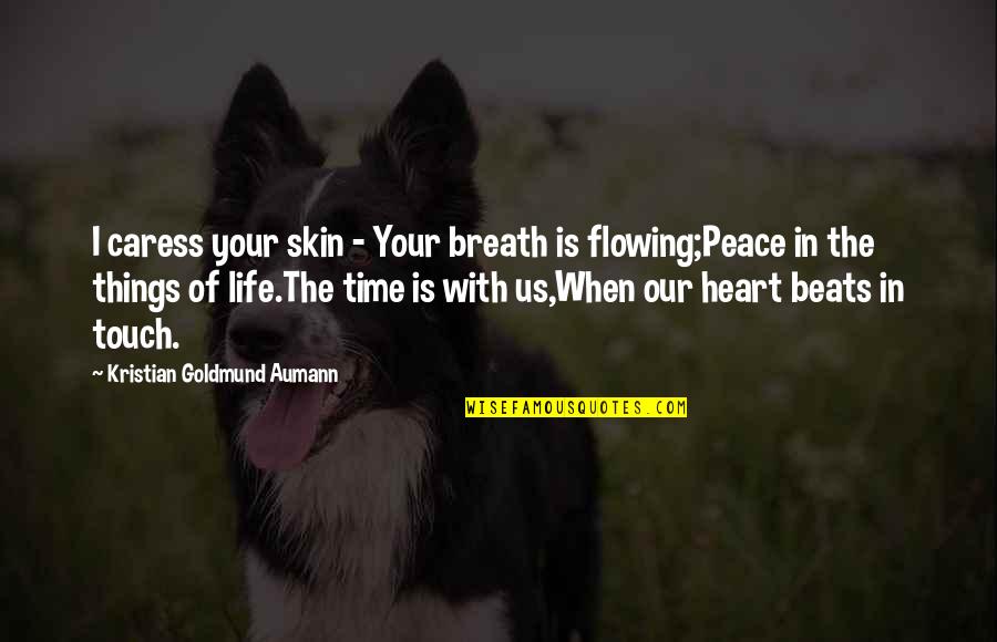 Heart Touch Quotes By Kristian Goldmund Aumann: I caress your skin - Your breath is