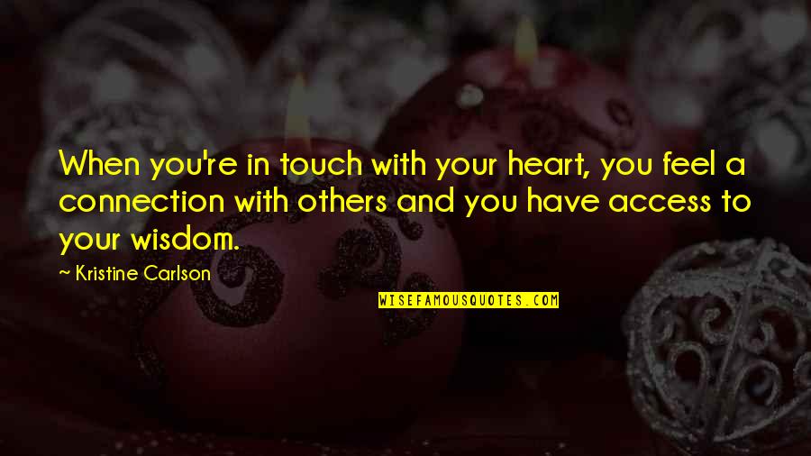 Heart Touch Quotes By Kristine Carlson: When you're in touch with your heart, you