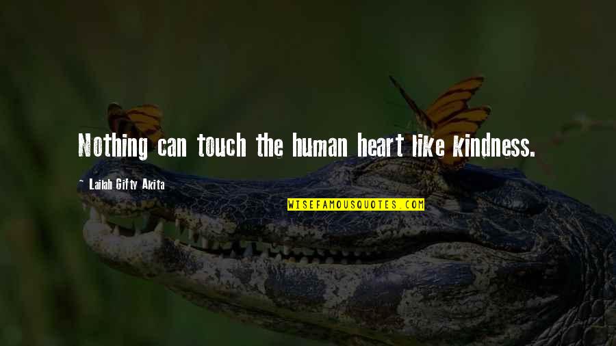 Heart Touch Quotes By Lailah Gifty Akita: Nothing can touch the human heart like kindness.