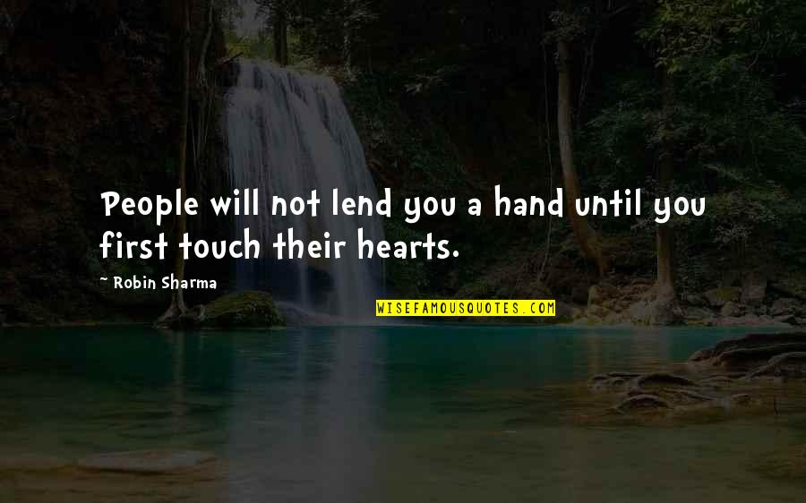 Heart Touch Quotes By Robin Sharma: People will not lend you a hand until