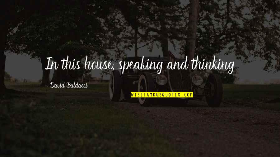 Heart Touchable Friendship Quotes By David Baldacci: In this house, speaking and thinking