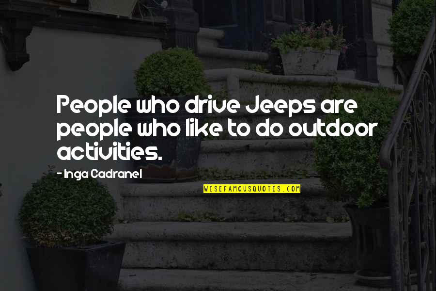 Heart Touchable Quotes By Inga Cadranel: People who drive Jeeps are people who like