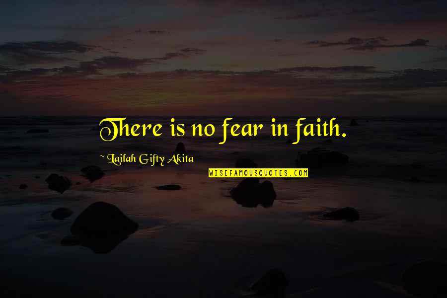 Heart Touchable Quotes By Lailah Gifty Akita: There is no fear in faith.