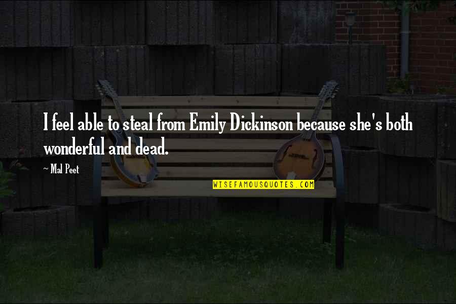 Heart Touching Beautiful Quotes By Mal Peet: I feel able to steal from Emily Dickinson