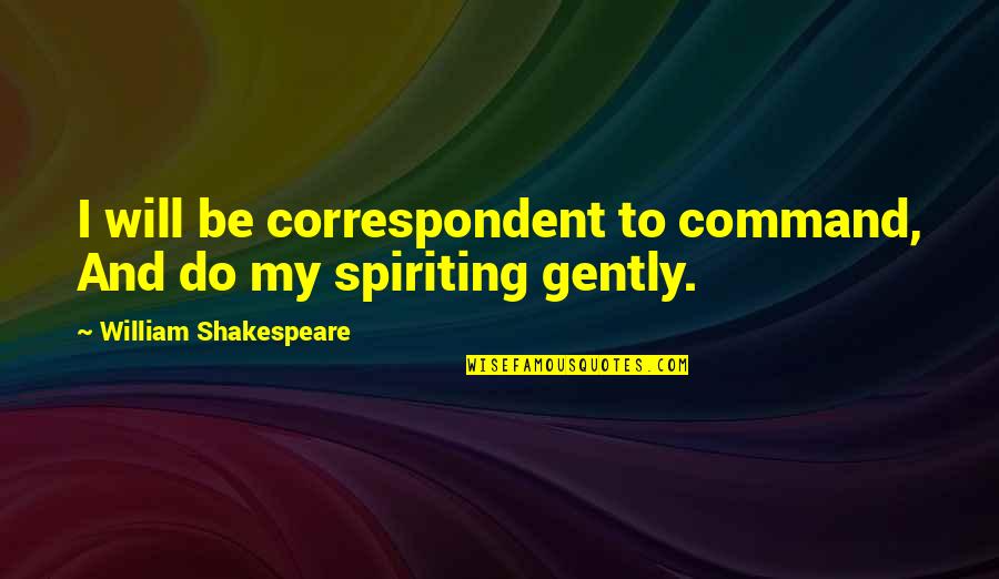 Heart Touching Beauty Quotes By William Shakespeare: I will be correspondent to command, And do