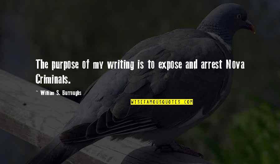 Heart Touching Best Friend Quotes By William S. Burroughs: The purpose of my writing is to expose Heart Touching Best Friend Quotes By William S. Burroughs: The purpose of my writing is to expose