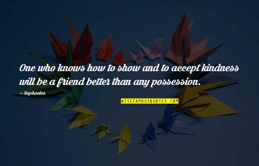 Heart Touching Bidai Quotes By Sophocles: One who knows how to show and to