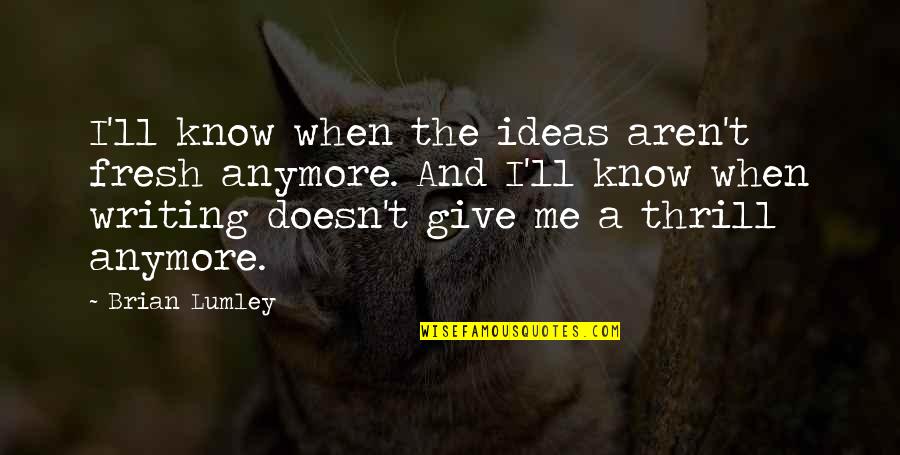 Heart Touching Break Up Friendship Quotes By Brian Lumley: I'll know when the ideas aren't fresh anymore.