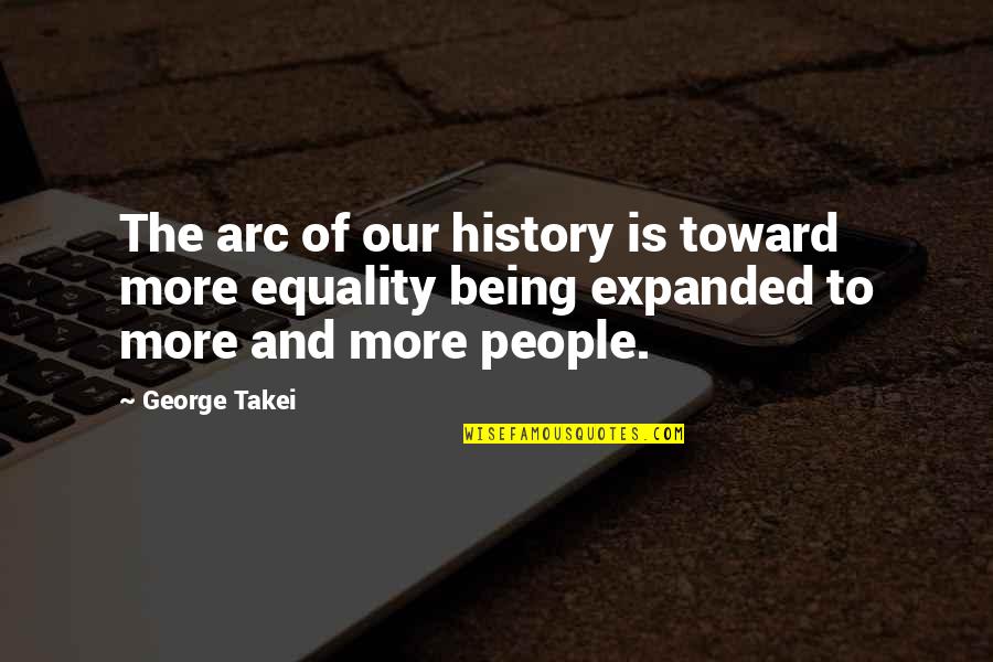 Heart Touching Crush Quotes By George Takei: The arc of our history is toward more