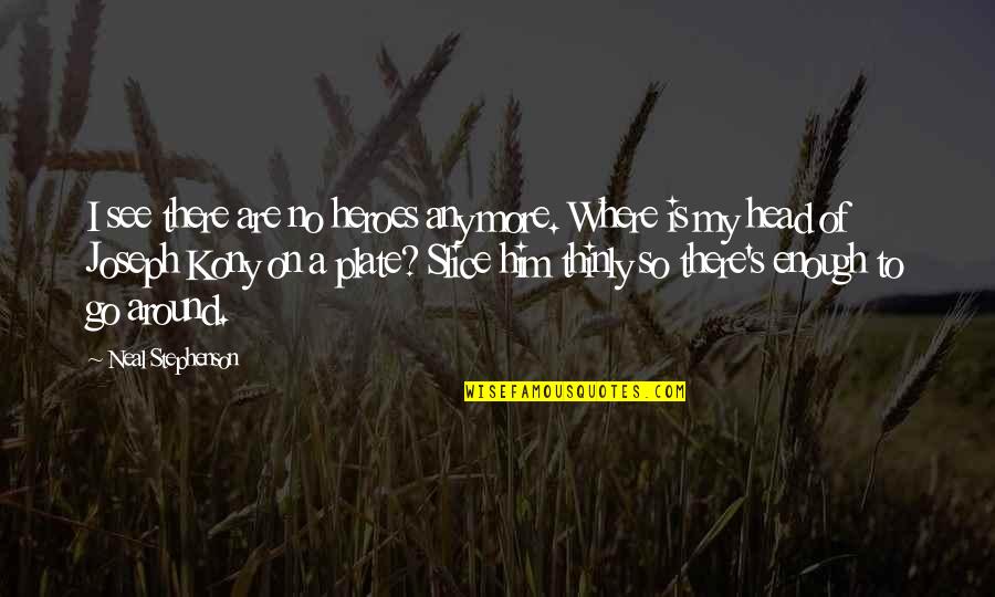 Heart Touching Dp Quotes By Neal Stephenson: I see there are no heroes any more. Heart Touching Dp Quotes By Neal Stephenson: I see there are no heroes any more.