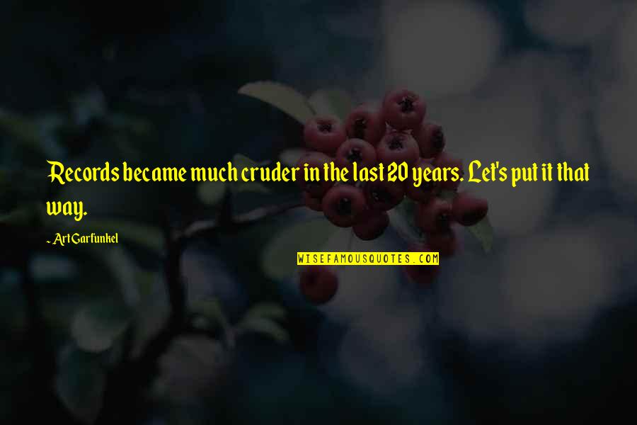 Heart Touching Emotional Love Quotes By Art Garfunkel: Records became much cruder in the last 20