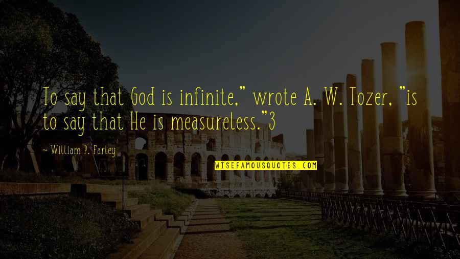 Heart Touching Emotional Short Quotes By William P. Farley: To say that God is infinite," wrote A.