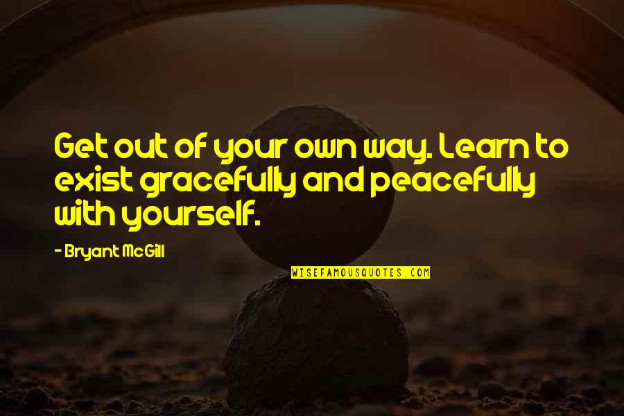Heart Touching Feel Quotes By Bryant McGill: Get out of your own way. Learn to