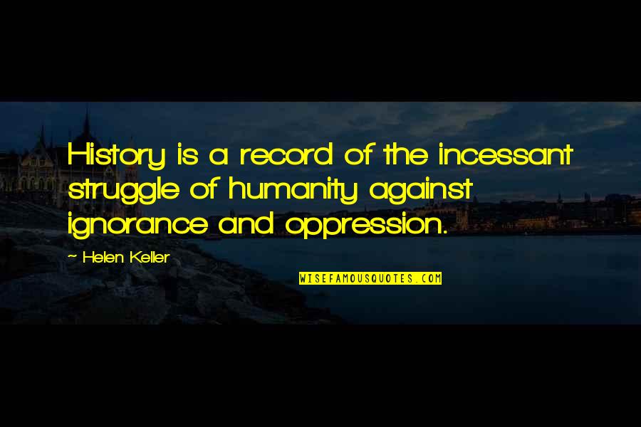 Heart Touching Feel Quotes By Helen Keller: History is a record of the incessant struggle
