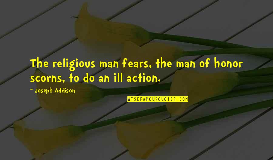 Heart Touching Feeling Quotes By Joseph Addison: The religious man fears, the man of honor