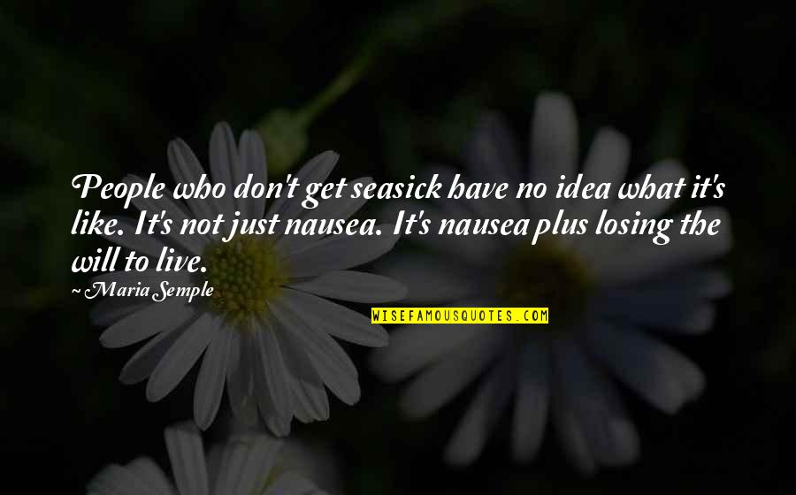 Heart Touching Life Quotes By Maria Semple: People who don't get seasick have no idea Heart Touching Life Quotes By Maria Semple: People who don't get seasick have no idea