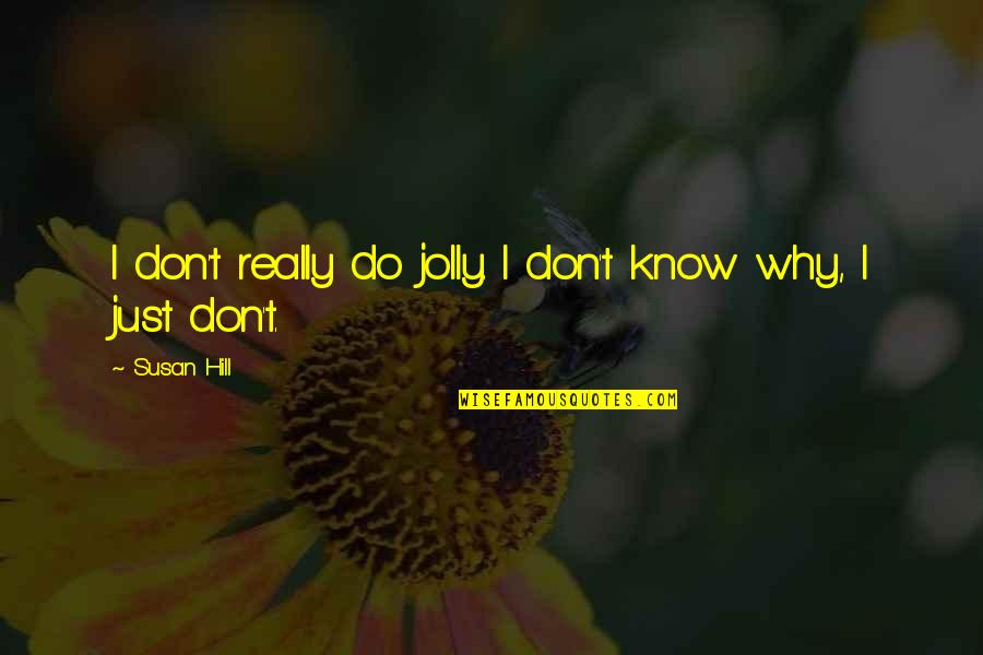 Heart Touching Life Quotes By Susan Hill: I don't really do jolly. I don't know