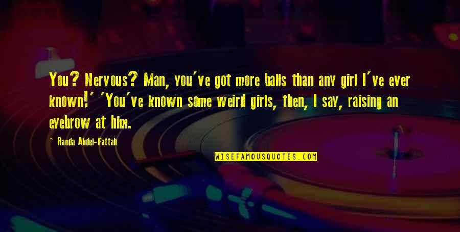 Heart Touching Line Quotes By Randa Abdel-Fattah: You? Nervous? Man, you've got more balls than