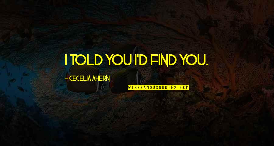 Heart Touching Marriage Anniversary Quotes By Cecelia Ahern: I told you I'd find you.