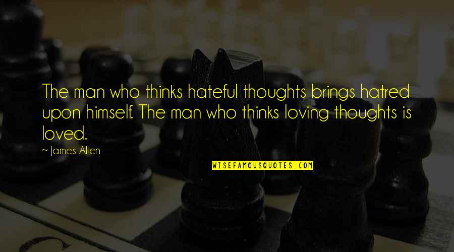 Heart Touching Mothers Day Quotes By James Allen: The man who thinks hateful thoughts brings hatred