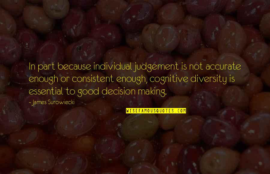 Heart Touching Pictures And Quotes By James Surowiecki: In part because individual judgement is not accurate Heart Touching Pictures And Quotes By James Surowiecki: In part because individual judgement is not accurate