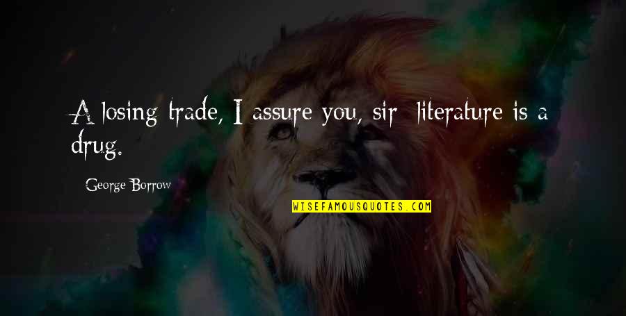 Heart Touching Sad Quotes By George Borrow: A losing trade, I assure you, sir: literature