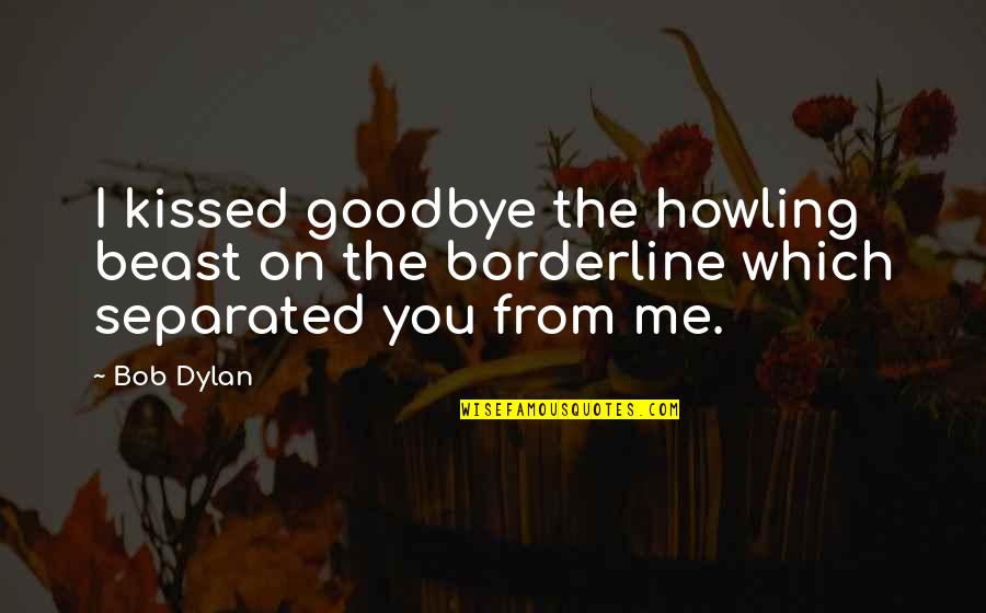 Heart Touching True Love Sms Shayari Quotes By Bob Dylan: I kissed goodbye the howling beast on the
