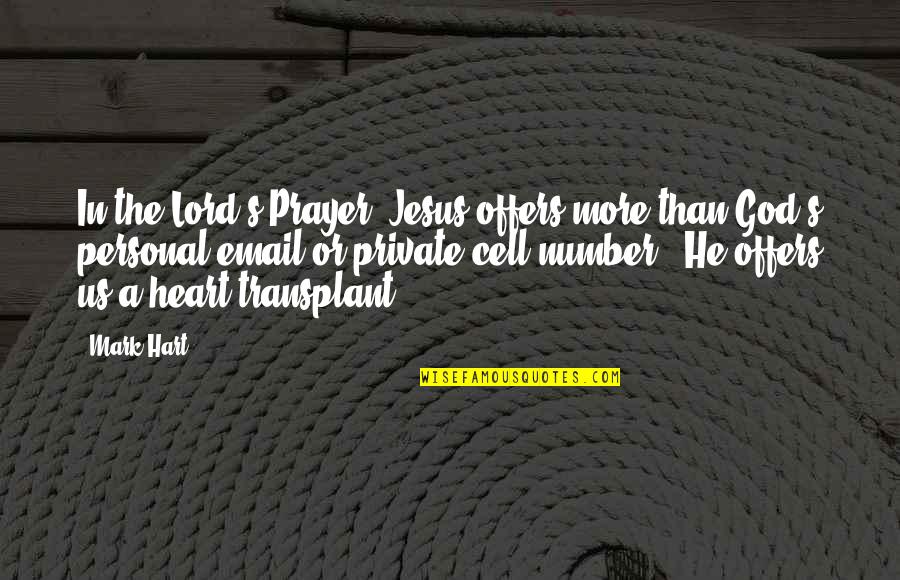 Heart Transplant Quotes By Mark Hart: In the Lord's Prayer, Jesus offers more than