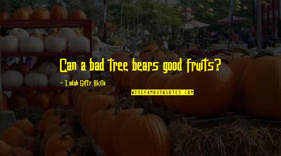 Heart Transplantation Quotes By Lailah Gifty Akita: Can a bad tree bears good fruits? Heart Transplantation Quotes By Lailah Gifty Akita: Can a bad tree bears good fruits?