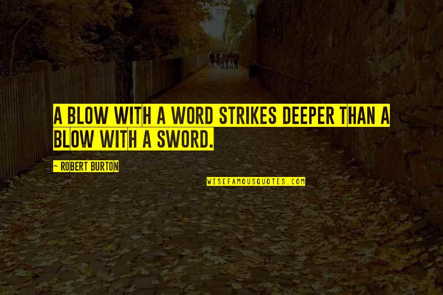 Heart Transplantation Quotes By Robert Burton: A blow with a word strikes deeper than