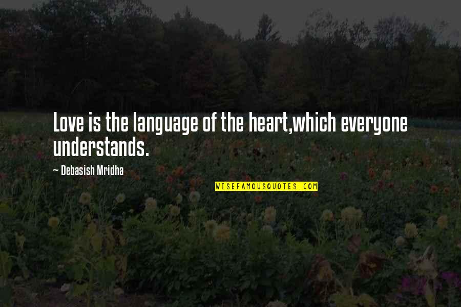 Heart Understands Quotes By Debasish Mridha: Love is the language of the heart,which everyone