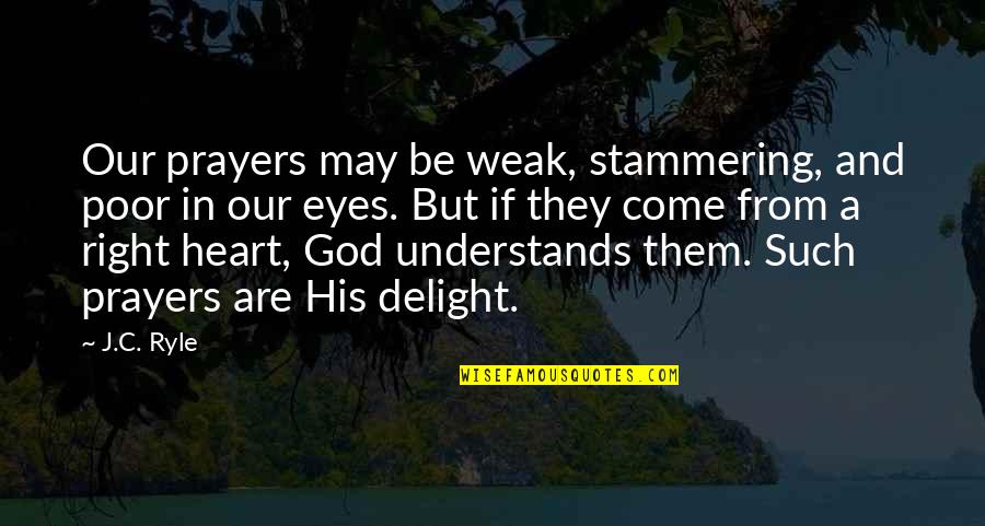 Heart Understands Quotes By J.C. Ryle: Our prayers may be weak, stammering, and poor