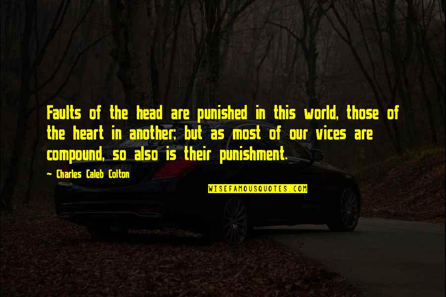 Heart Versus Head Quotes By Charles Caleb Colton: Faults of the head are punished in this Heart Versus Head Quotes By Charles Caleb Colton: Faults of the head are punished in this