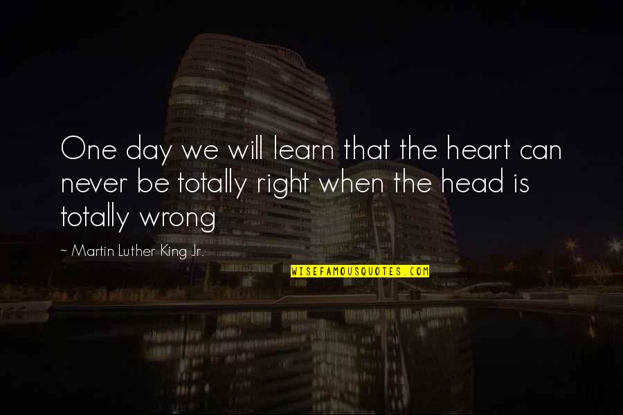 Heart Versus Head Quotes By Martin Luther King Jr.: One day we will learn that the heart Heart Versus Head Quotes By Martin Luther King Jr.: One day we will learn that the heart