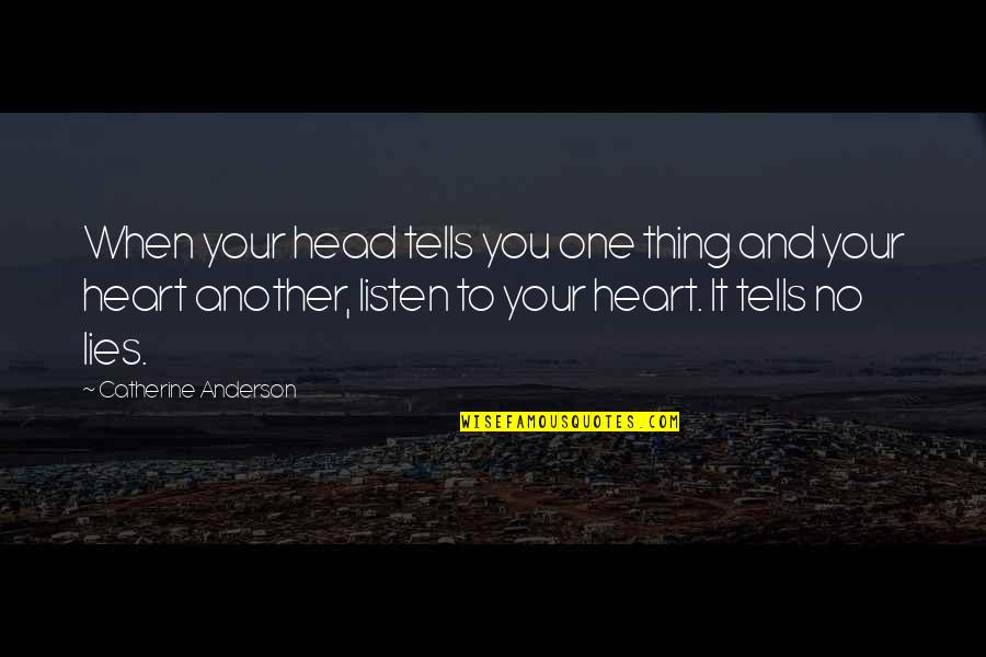 Heart Vs Head Quotes By Catherine Anderson: When your head tells you one thing and