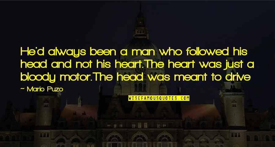 Heart Vs Head Quotes By Mario Puzo: He'd always been a man who followed his