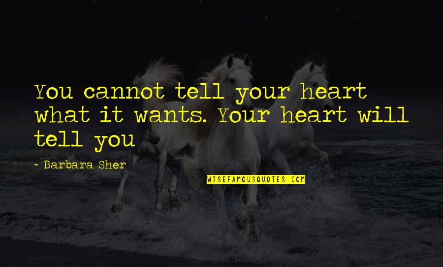 Heart Wants Quotes By Barbara Sher: You cannot tell your heart what it wants.