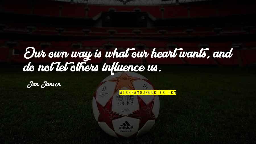 Heart Wants Quotes By Jan Jansen: Our own way is what our heart wants,