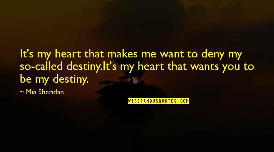 Heart Wants Quotes By Mia Sheridan: It's my heart that makes me want to