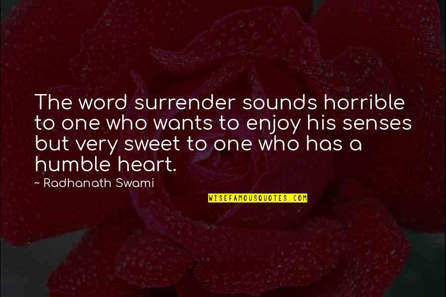 Heart Wants Quotes By Radhanath Swami: The word surrender sounds horrible to one who Heart Wants Quotes By Radhanath Swami: The word surrender sounds horrible to one who