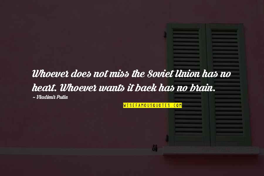 Heart Wants Quotes By Vladimir Putin: Whoever does not miss the Soviet Union has Heart Wants Quotes By Vladimir Putin: Whoever does not miss the Soviet Union has