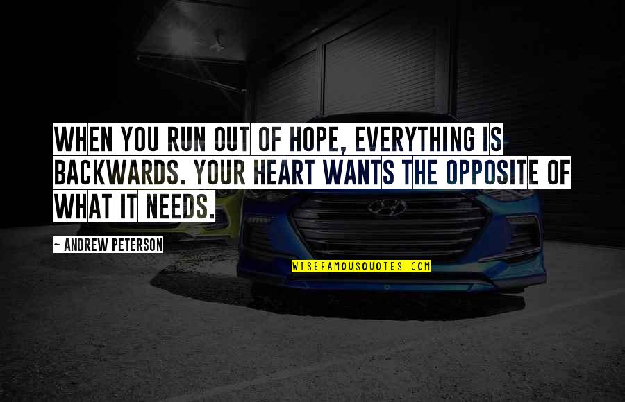 Heart Wants What It Wants Quotes By Andrew Peterson: When you run out of hope, everything is