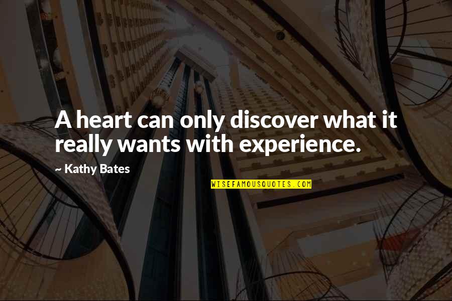 Heart Wants What It Wants Quotes By Kathy Bates: A heart can only discover what it really